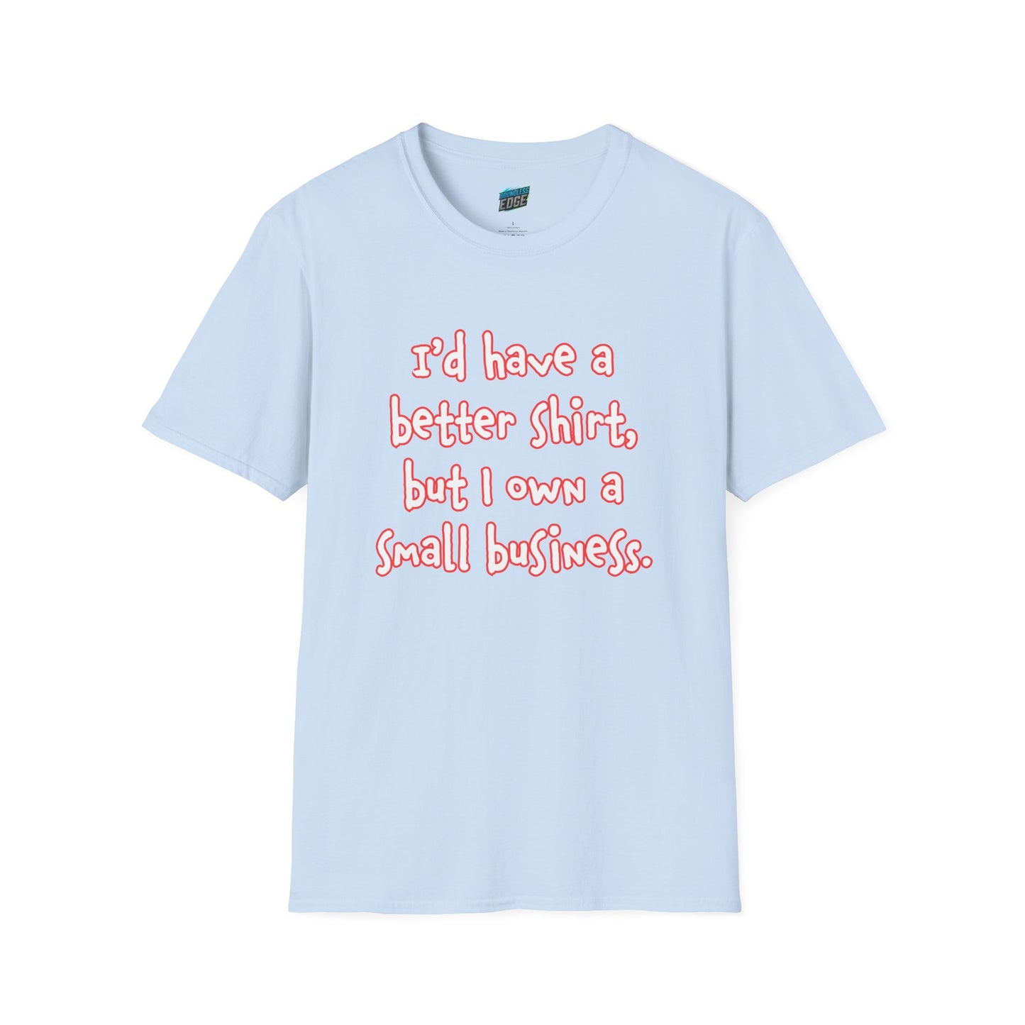 I'd Have a Better Shirt... Humor Women's Basic T-Shirt